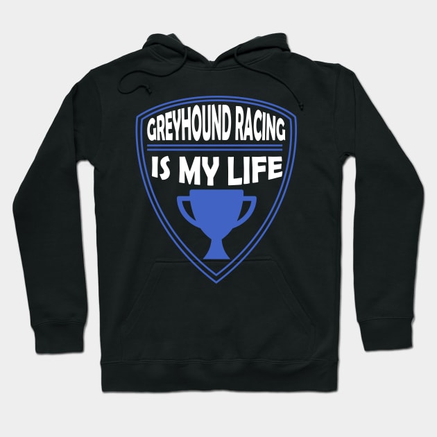 Greyhound Racing is my Life Gift Hoodie by woormle